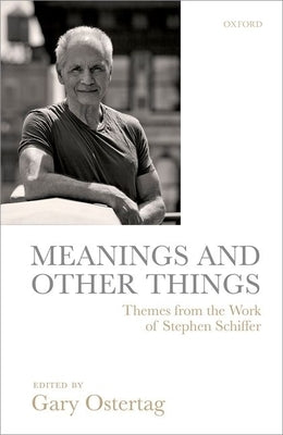 Meanings and Other Things: Themes from the Work of Stephen Schiffer by Ostertag, Gary