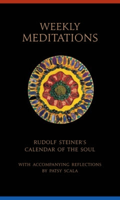 Weekly Meditations: Rudolf Steiner's Calendar of the Soul with Accompanying Reflections by Steiner, Rudolf