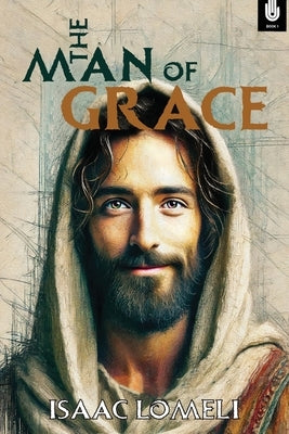 The Man of Grace by Lomeli, Isaac