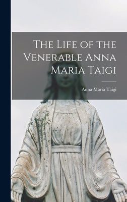The Life of the Venerable Anna Maria Taigi by Taigi, Anna Maria