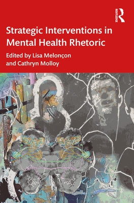Strategic Interventions in Mental Health Rhetoric by Melonçon, Lisa