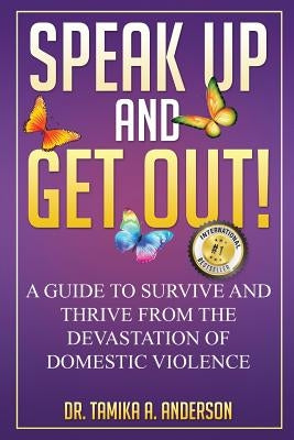 Speak Up and Get Out!: How to Survive & Thrive after the Devastation of Domestic Abuse & Violence by Anderson, Tamika