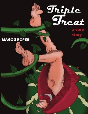 Triple Treat: A Story of Vore Gore by Roper, Magog