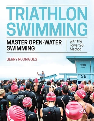 Triathlon Swimming: Master Open-Water Swimming with the Tower 26 Method by Rodrigues, Gerry