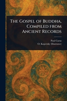The Gospel of Buddha, Compiled From Ancient Records by Carus, Paul