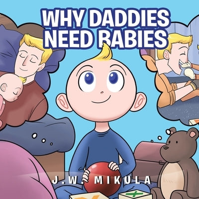 Why Daddies Need Babies by Mikula, Jw