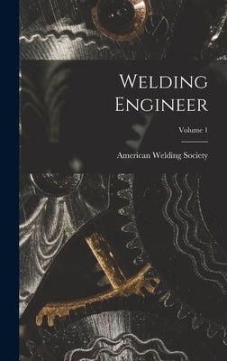 Welding Engineer; Volume 1 by Society, American Welding