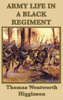 Army Life in a Black Regiment by Higginson, Thomas Wentworth
