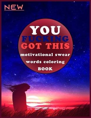 You Fucking Got This: Motivational Swear Words Coloring Book: adult swearing coloring book, the swear word coloring book, stress relief jour by Artiba, Mohamed Amine