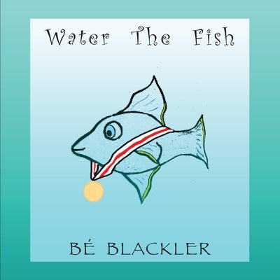Water The Fish by Blackler, Bé