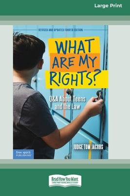 What Are My Rights?: Q&A About Teens and the Law [16pt Large Print Edition] by Jacobs, Judge Tom