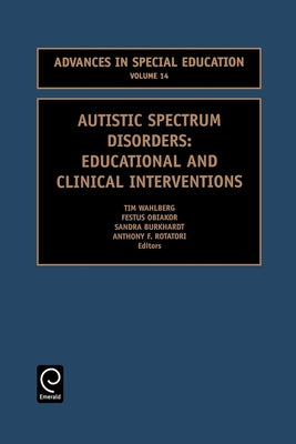 Autistic Spectrum Disorders: Educational and Clinical Interventions by Rotatori, Anthony F.