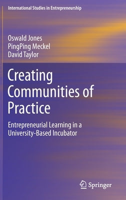 Creating Communities of Practice: Entrepreneurial Learning in a University-Based Incubator by Jones, Oswald