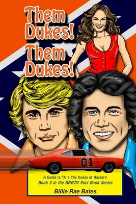 Them Dukes! Them Dukes!: A guide to TV's The Dukes Of Hazzard by Rae Bates, Billie