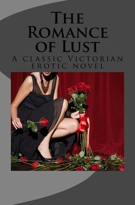 The Romance of Lust: A classic Victorian erotic novel by Victorian, Anonymous