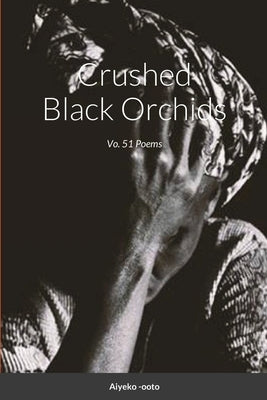Crushed Black Orchids: Vo. 51 Poems by Onadele, Cash