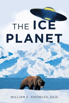 The Ice Planet by Knowles Ed D., William C.