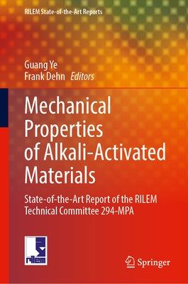 Mechanical Properties of Alkali-Activated Materials: State-Of-The-Art Report of the Rilem Technical Committee 294-Mpa by Ye, Guang