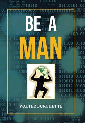Be a Man by Burchette, Walter