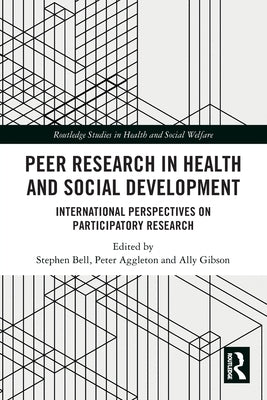 Peer Research in Health and Social Development: International Perspectives on Participatory Research by Bell, Stephen