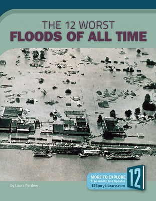 The 12 Worst Floods of All Time by Perdew, Laura