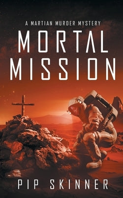 Mortal Mission: A Martian Murder Mystery by Skinner, Pip