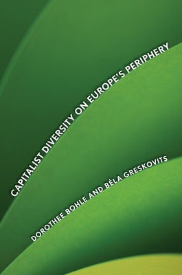 Capitalist Diversity on Europe's Periphery by Bohle, Dorothee