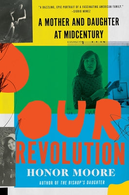 Our Revolution: A Mother and Daughter at Midcentury by Moore, Honor