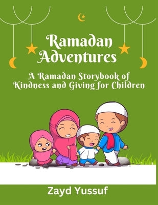 Ramadan Adventures: A Ramadan Storybook of Kindness and Giving for Children by Yussuf, Zayd
