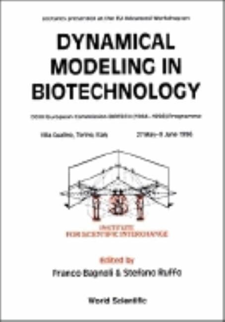 Dynamical Modeling in Biotechnology - Lectures Presented at the EU Advanced Workshop by Bagnoli, Franco