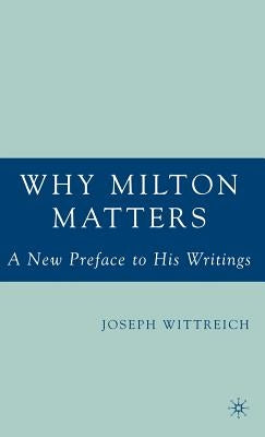 Why Milton Matters: A New Preface to His Writings by Wittreich, J.