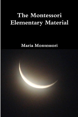 The Montessori Elementary Material by Montessori, Maria