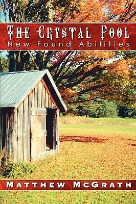 The Crystal Pool: New Found Abilities by McGrath, Matthew