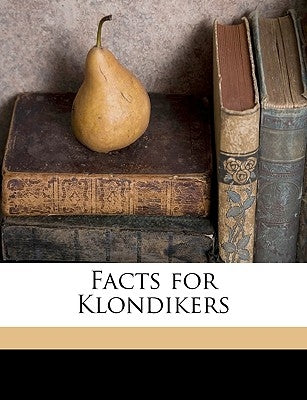 Facts for Klondikers by Anonymous