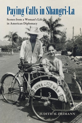 Paying Calls in Shangri-La: Scenes from a Woman's Life in American Diplomacy by Heimann, Judith M.