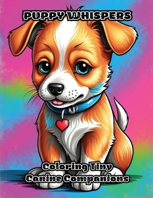 Puppy Whispers: Coloring Tiny Canine Companions by Colorzen