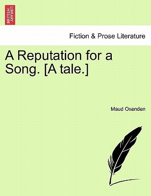 A Reputation for a Song. [A Tale.] by Oxenden, Maud