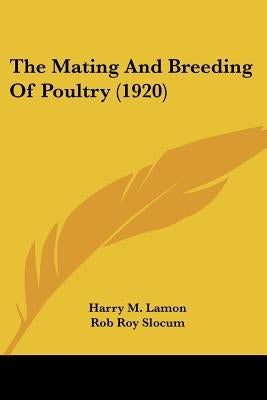 The Mating And Breeding Of Poultry (1920) by Lamon, Harry M.
