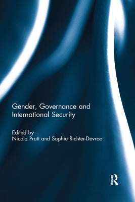 Gender, Governance and International Security by Pratt, Nicola