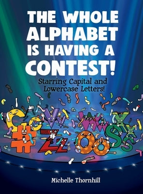 The Whole Alphabet is Having a Contest! by Thornhill, Michelle M.