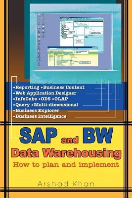 SAP and Bw Data Warehousing: How to Plan and Implement by Khan, Arshad