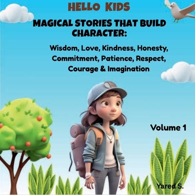 Magical Stories That Build Character: Volume 1: Wisdom, Love, Kindness, Honesty, Commitment, Patience, Respect, Courage & Imagination by Shewarade, Yared