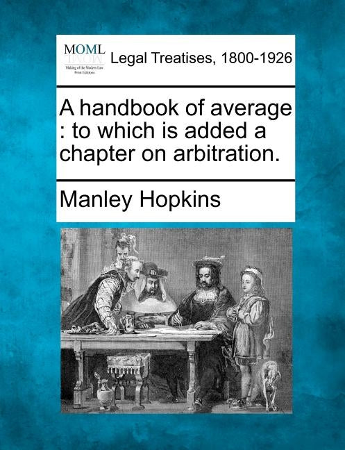 A handbook of average: to which is added a chapter on arbitration. by Hopkins, Manley