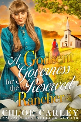 A Godsent Governess for the Reserved Rancher: A Christian Historical Romance Book by Carley, Chloe