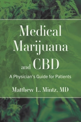 Medical Marijuana and CBD: A Physician's Guide for Patients by Mintz, Matthew L.