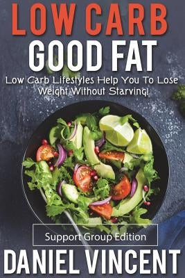 Low Carb Good Fat Support Group Edition by Vincent, Daniel
