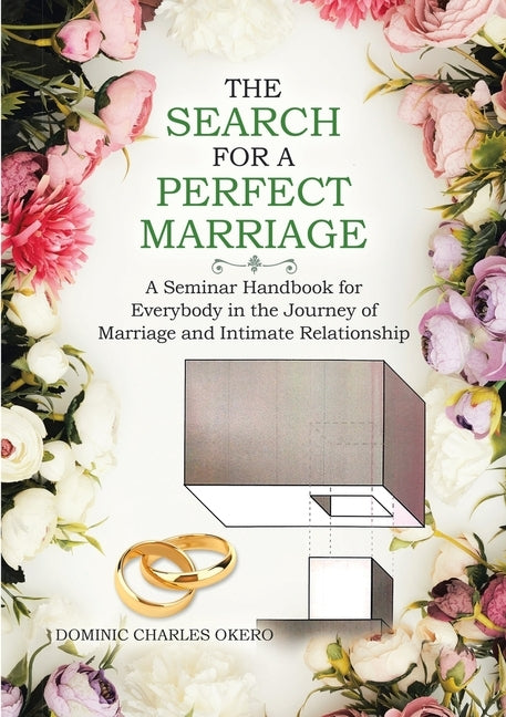 The Search for a Perfect Marriage: A Seminar Handbook for Everybody In the Journey of Marriage and Intimate Relationship by Okero, Dominic Charles