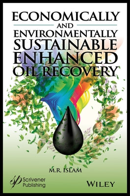 Economically and Environmentally Sustainable Enhanced Oil Recovery by Islam, M. R.