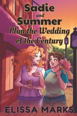 Sadie and Summer Plan the Wedding of the Century by Marks, Elissa