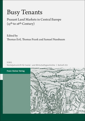 Busy Tenants: Peasant Land Markets in Central Europe (15th to 16th Century) by Frank, Thomas